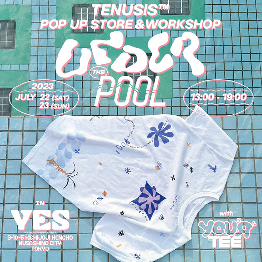 TENUSIS™ POP UP STORE&WORKSHOP “UNDER THE POOL”